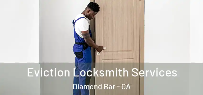  Eviction Locksmith Services Diamond Bar - CA