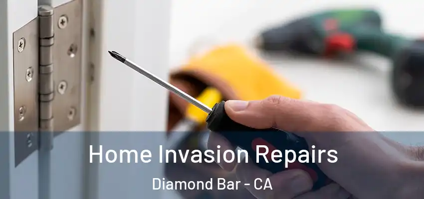  Home Invasion Repairs Diamond Bar - CA