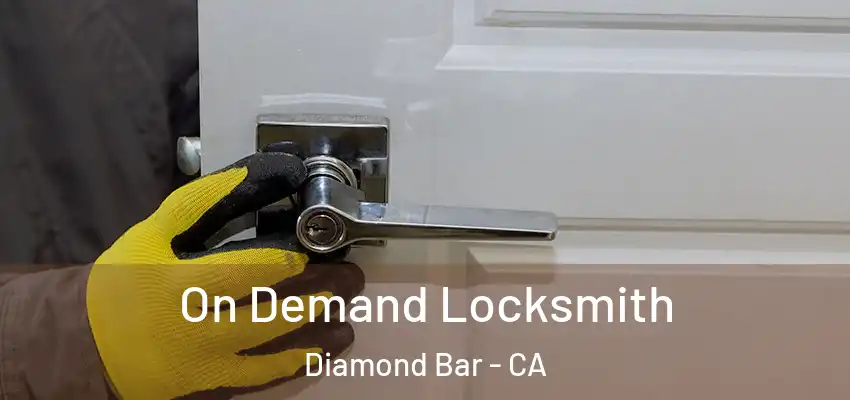  On Demand Locksmith Diamond Bar - CA